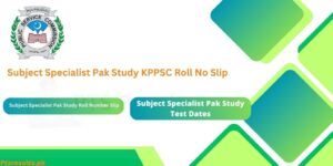 Subject Specialist Pak Study KPPSC Roll No slip