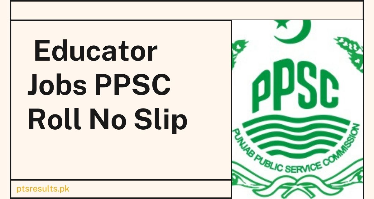 Educator Jobs PPSC Roll No Slip 2024