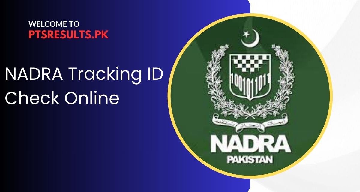 NADRA Tracking ID / NADRA ID Card Status